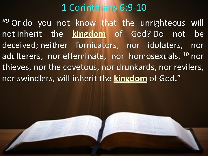 1 Corinthians 6: 9 -10 “ 9 Or do you not know that the