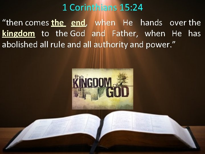 1 Corinthians 15: 24 “then comes the end, when He hands over the kingdom