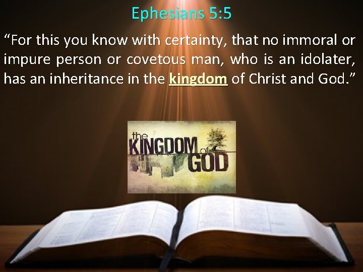 Ephesians 5: 5 “For this you know with certainty, that no immoral or impure