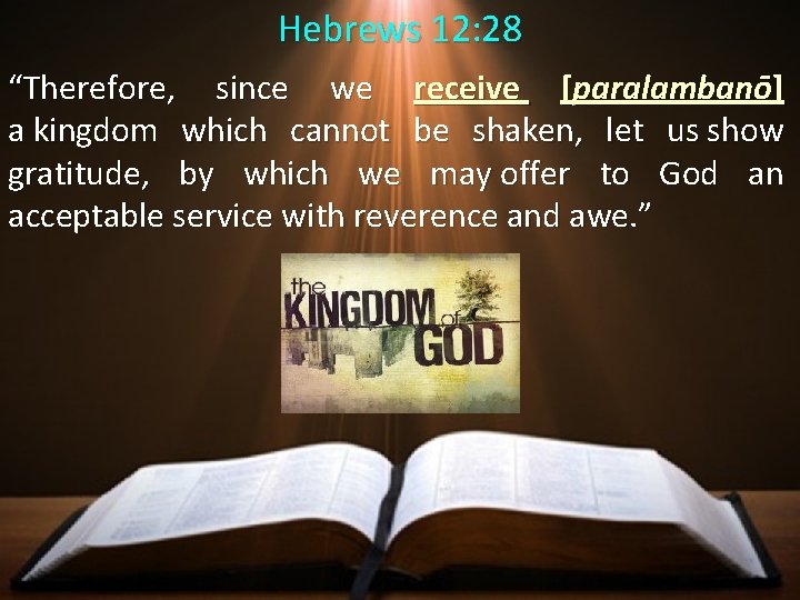 Hebrews 12: 28 “Therefore, since we receive [paralambanō] a kingdom which cannot be shaken,