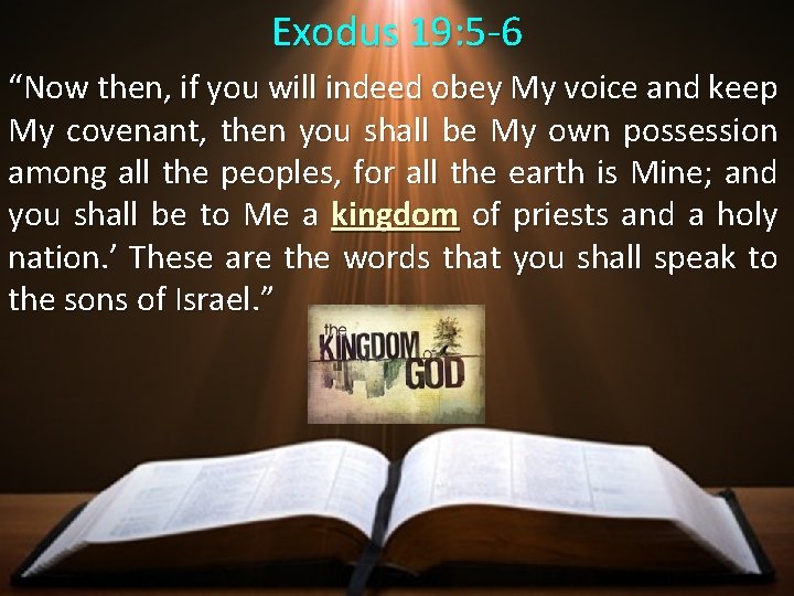 Exodus 19: 5 -6 “Now then, if you will indeed obey My voice and
