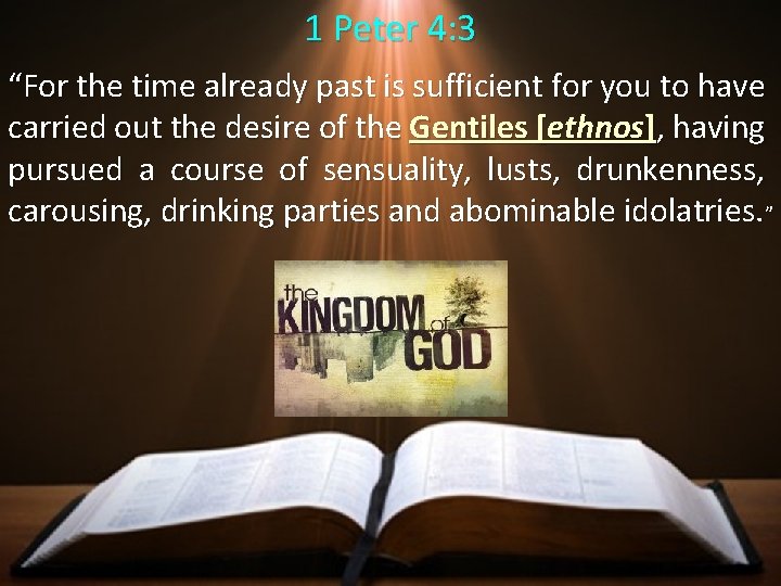 1 Peter 4: 3 “For the time already past is sufficient for you to