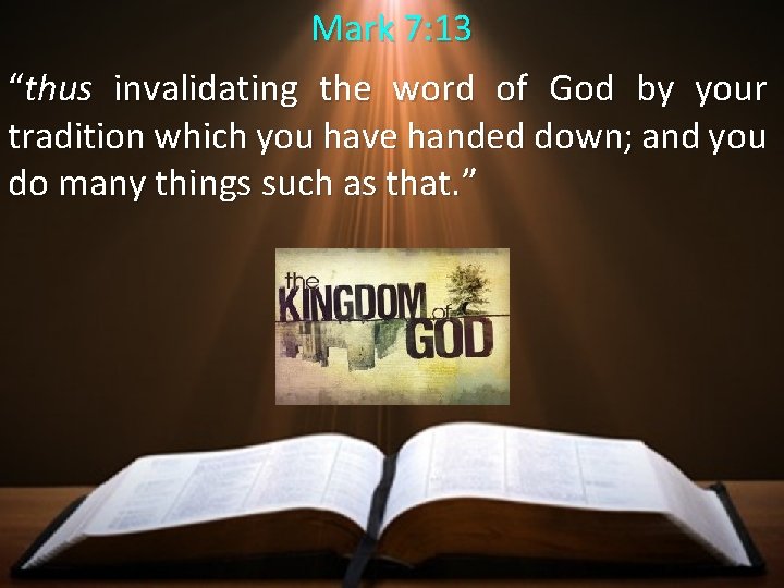 Mark 7: 13 “thus invalidating the word of God by your tradition which you