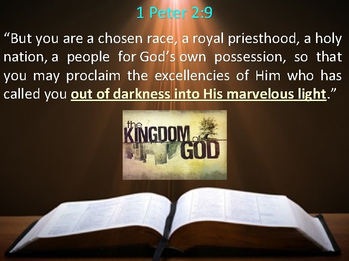 1 Peter 2: 9 “But you are a chosen race, a royal priesthood, a