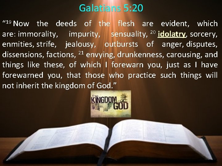 Galatians 5: 20 “ 19 Now the deeds of the flesh are evident, which