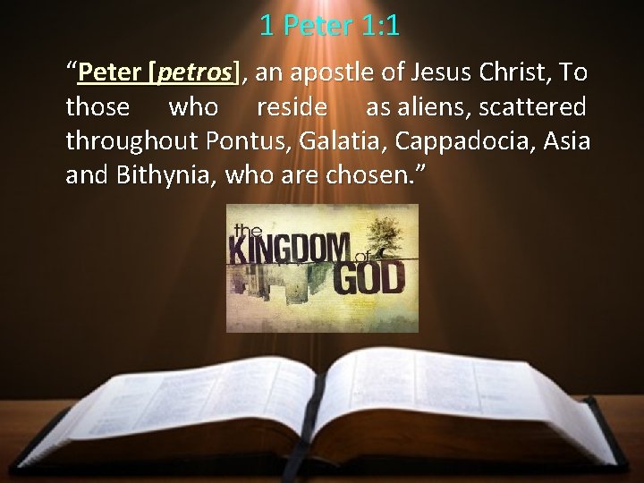 1 Peter 1: 1 “Peter [petros], an apostle of Jesus Christ, To those who