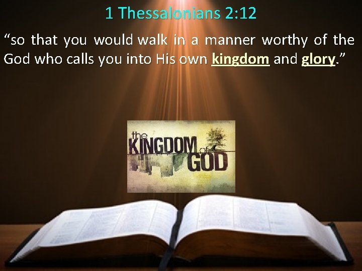 1 Thessalonians 2: 12 “so that you would walk in a manner worthy of