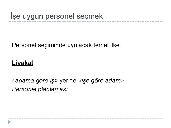 İşe uygun personel seçmek Personel seçiminde uyulacak temel ilke: Liyakat «adama göre iş» yerine