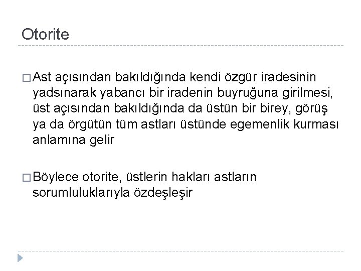 Otorite � Ast açısından bakıldığında kendi özgür iradesinin yadsınarak yabancı bir iradenin buyruğuna girilmesi,