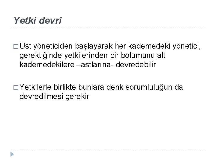 Yetki devri � Üst yöneticiden başlayarak her kademedeki yönetici, gerektiğinde yetkilerinden bir bölümünü alt