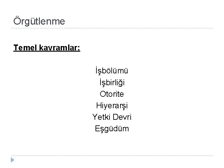 Örgütlenme Temel kavramlar: İşbölümü İşbirliği Otorite Hiyerarşi Yetki Devri Eşgüdüm 