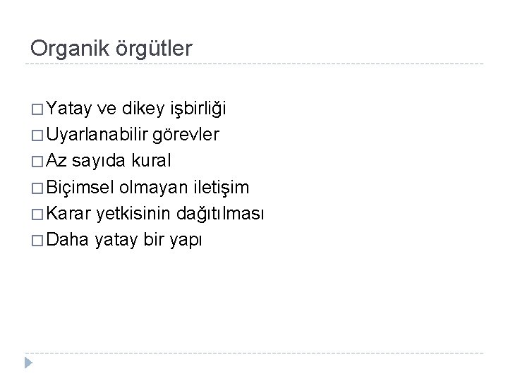 Organik örgütler � Yatay ve dikey işbirliği � Uyarlanabilir görevler � Az sayıda kural