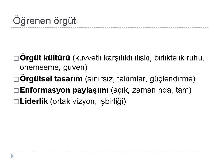 Öğrenen örgüt � Örgüt kültürü (kuvvetli karşılıklı ilişki, birliktelik ruhu, önemseme, güven) � Örgütsel