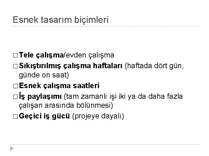 Esnek tasarım biçimleri � Tele çalışma/evden çalışma � Sıkıştırılmış çalışma haftaları (haftada dört gün,