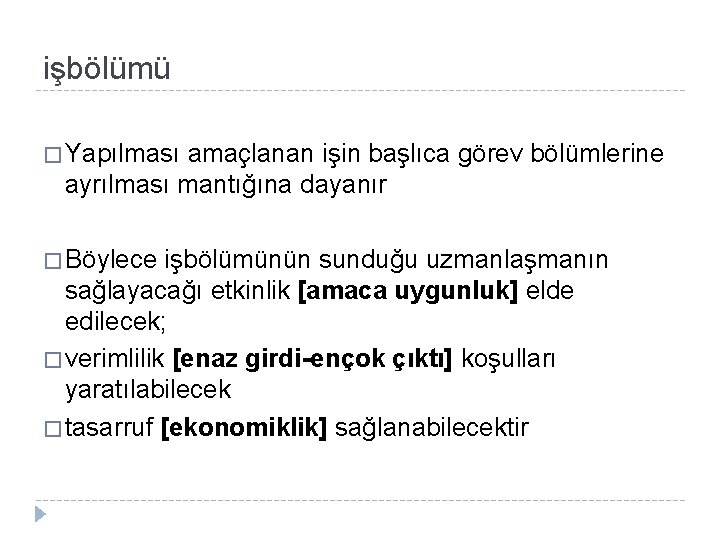 işbölümü � Yapılması amaçlanan işin başlıca görev bölümlerine ayrılması mantığına dayanır � Böylece işbölümünün