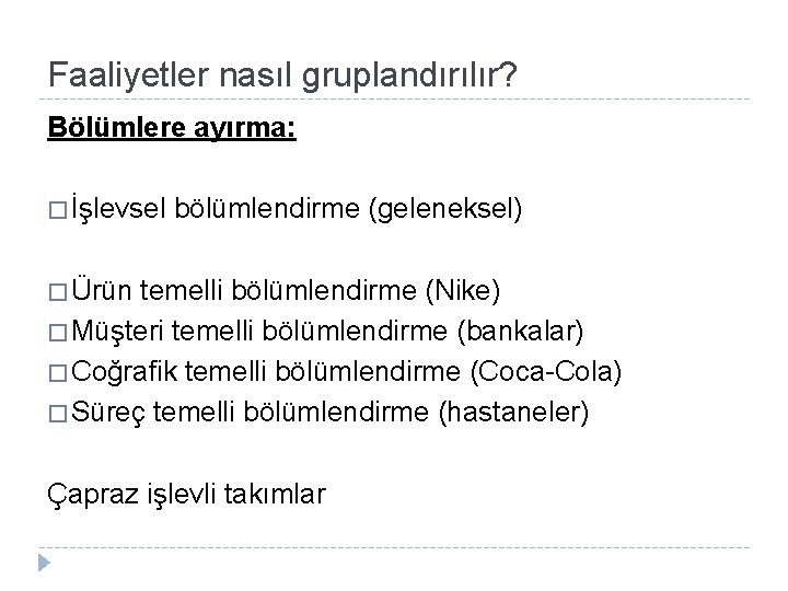 Faaliyetler nasıl gruplandırılır? Bölümlere ayırma: � İşlevsel bölümlendirme (geleneksel) � Ürün temelli bölümlendirme (Nike)