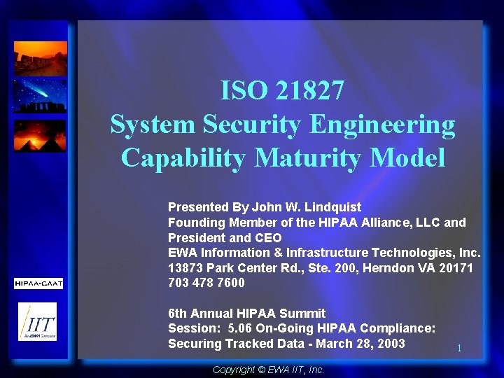 ISO 21827 System Security Engineering Capability Maturity Model Presented By John W. Lindquist Founding