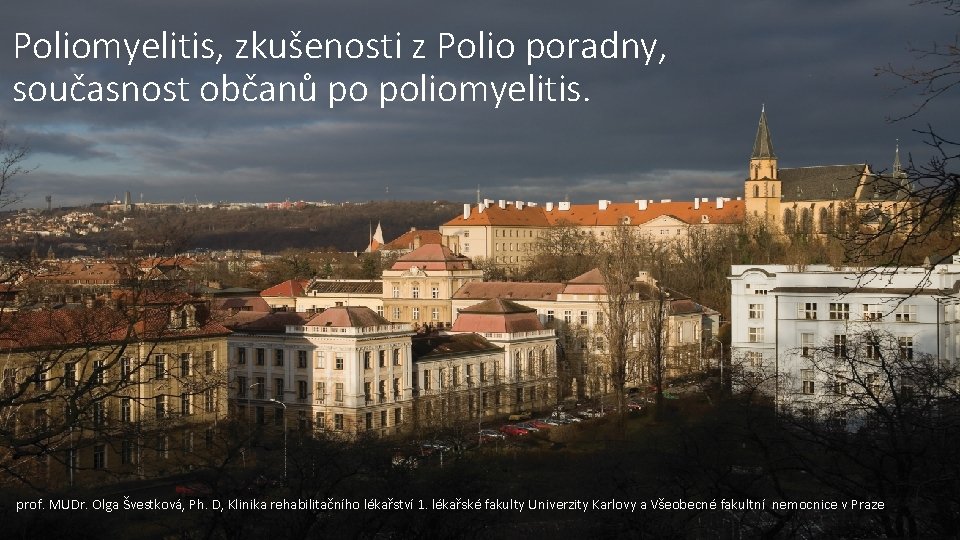 Poliomyelitis, zkušenosti z Polio poradny, současnost občanů po poliomyelitis. . prof. MUDr. Olga Švestková,