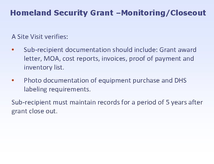 Homeland Security Grant –Monitoring/Closeout A Site Visit verifies: • Sub-recipient documentation should include: Grant