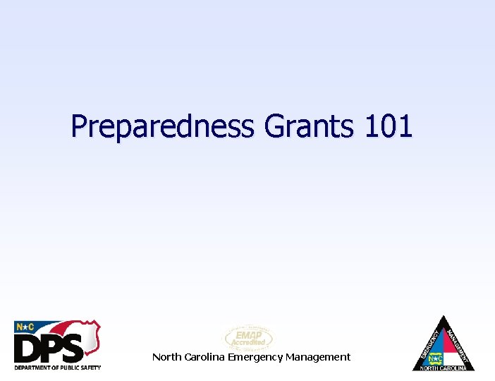 Preparedness Grants 101 North Carolina Emergency Management 