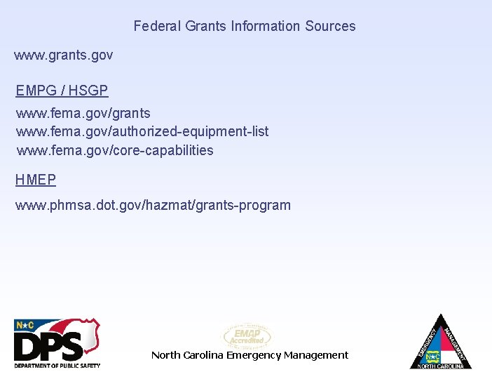 Federal Grants Information Sources www. grants. gov EMPG / HSGP www. fema. gov/grants www.