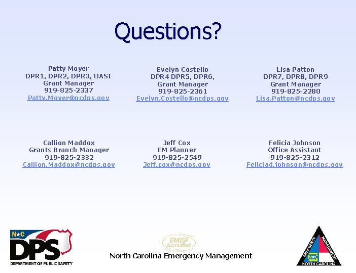 Questions? Patty Moyer DPR 1, DPR 2, DPR 3, UASI Grant Manager 919 -825