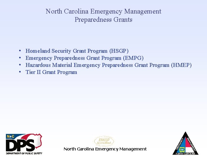 North Carolina Emergency Management Preparedness Grants • • Homeland Security Grant Program (HSGP) Emergency