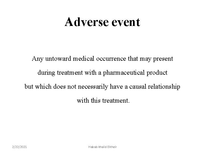 Adverse event Any untoward medical occurrence that may present during treatment with a pharmaceutical