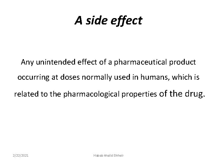 A side effect Any unintended effect of a pharmaceutical product occurring at doses normally