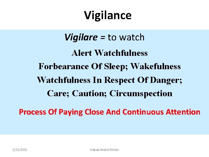 Vigilance Vigilare = to watch Alert Watchfulness Forbearance Of Sleep; Wakefulness Watchfulness In Respect