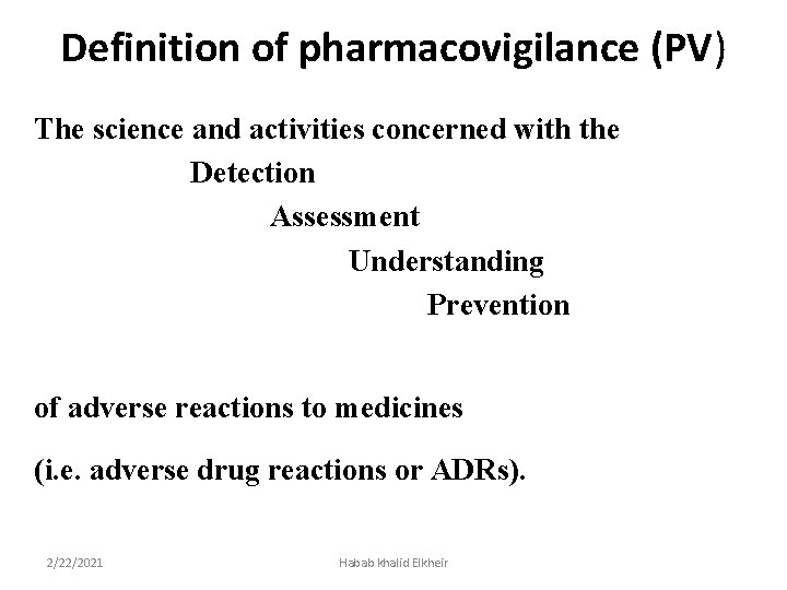 Definition of pharmacovigilance (PV) The science and activities concerned with the Detection Assessment Understanding