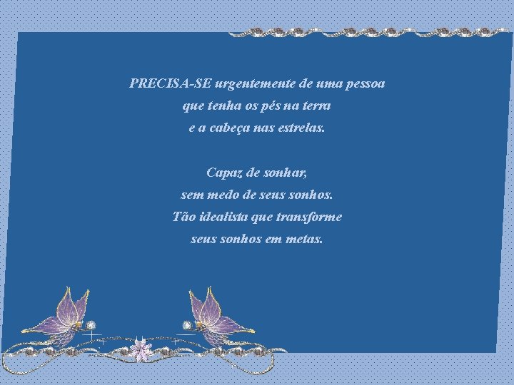 PRECISA-SE urgentemente de uma pessoa que tenha os pés na terra e a cabeça