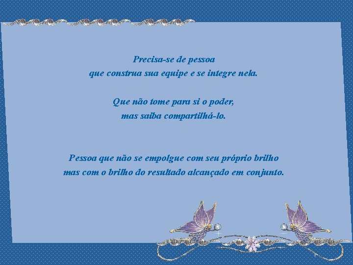 Precisa-se de pessoa que construa sua equipe e se integre nela. Que não tome