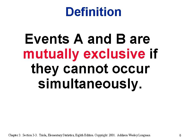 Definition Events A and B are mutually exclusive if they cannot occur simultaneously. Chapter