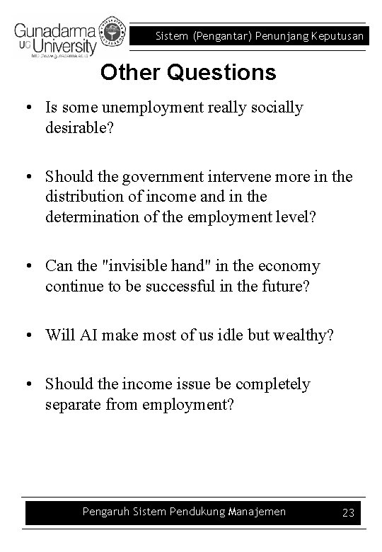 Sistem (Pengantar) Penunjang Keputusan Other Questions • Is some unemployment really socially desirable? •