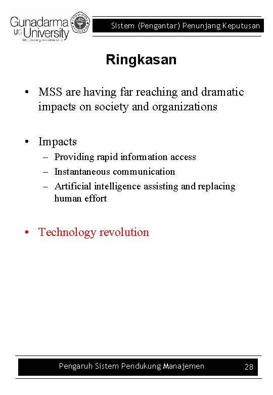 Sistem (Pengantar) Penunjang Keputusan Ringkasan • MSS are having far reaching and dramatic impacts