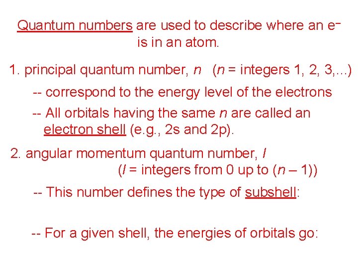 Quantum numbers are used to describe where an e– is in an atom. 1.