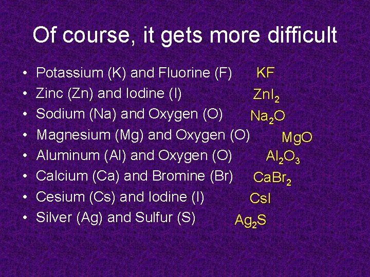 Of course, it gets more difficult • • KF Potassium (K) and Fluorine (F)