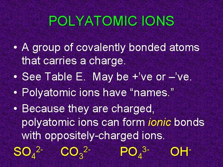 POLYATOMIC IONS • A group of covalently bonded atoms that carries a charge. •