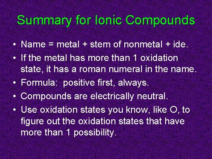 Summary for Ionic Compounds • Name = metal + stem of nonmetal + ide.