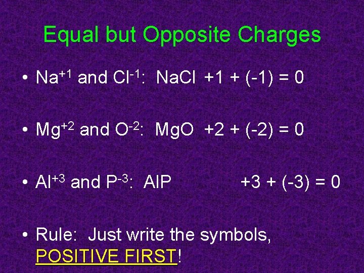 Equal but Opposite Charges • Na+1 and Cl-1: Na. Cl +1 + (-1) =