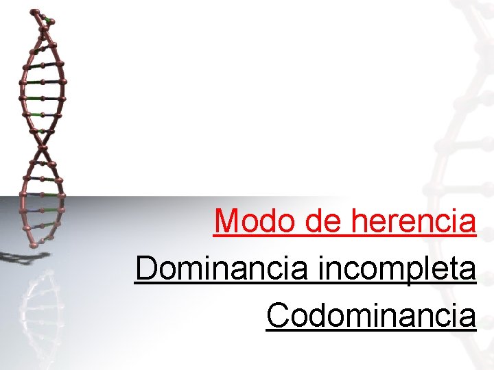 Modo de herencia Dominancia incompleta Codominancia 