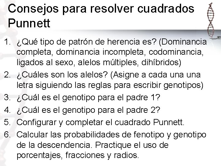 Consejos para resolver cuadrados Punnett 1. ¿Qué tipo de patrón de herencia es? (Dominancia