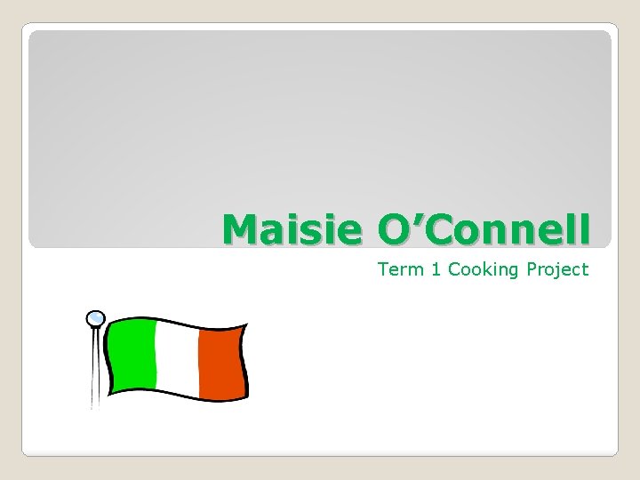 Maisie O’Connell Term 1 Cooking Project 