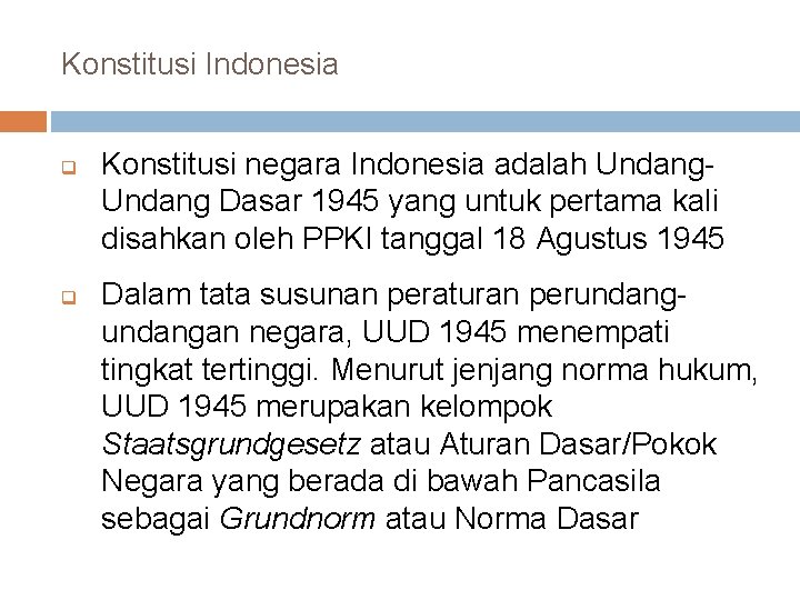 Konstitusi Indonesia q q Konstitusi negara Indonesia adalah Undang Dasar 1945 yang untuk pertama