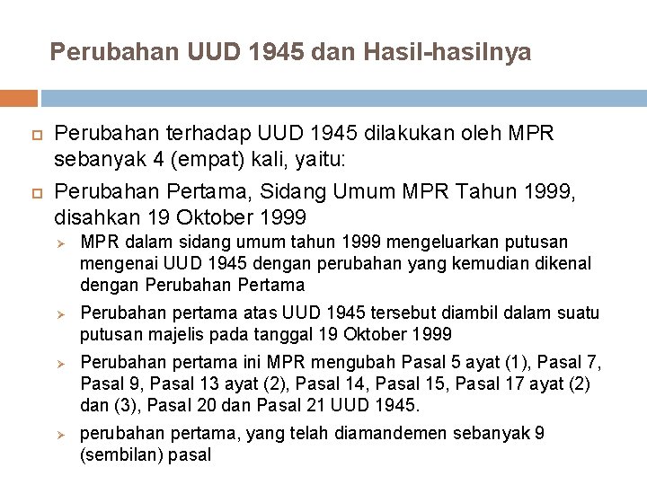 Perubahan UUD 1945 dan Hasil-hasilnya Perubahan terhadap UUD 1945 dilakukan oleh MPR sebanyak 4