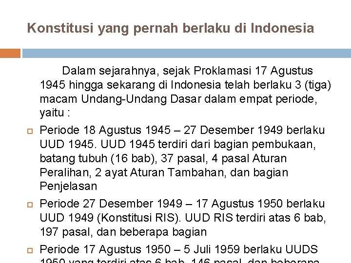 Konstitusi yang pernah berlaku di Indonesia Dalam sejarahnya, sejak Proklamasi 17 Agustus 1945 hingga