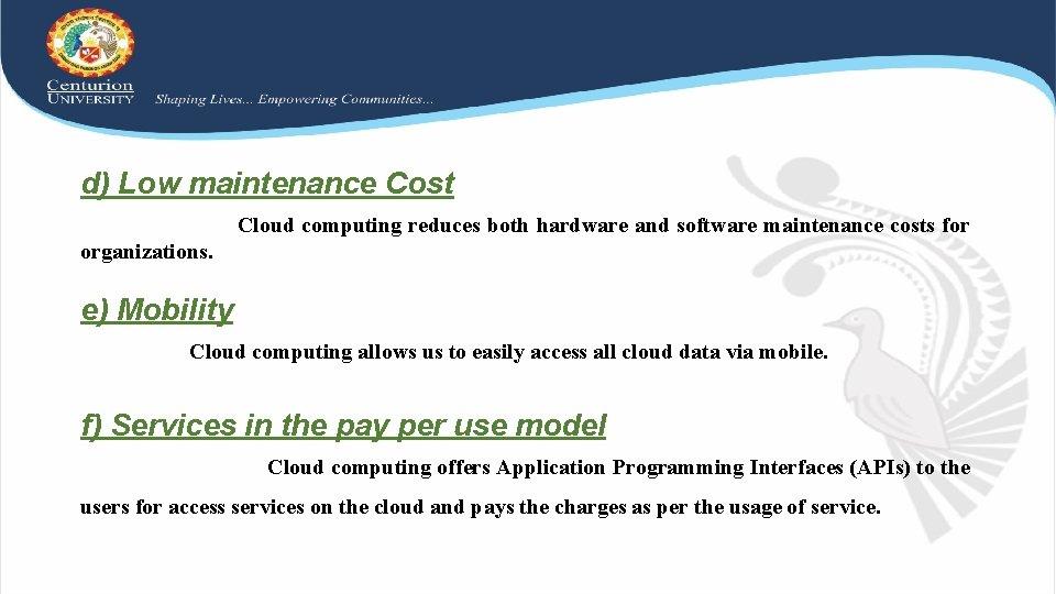d) Low maintenance Cost Cloud computing reduces both hardware and software maintenance costs for