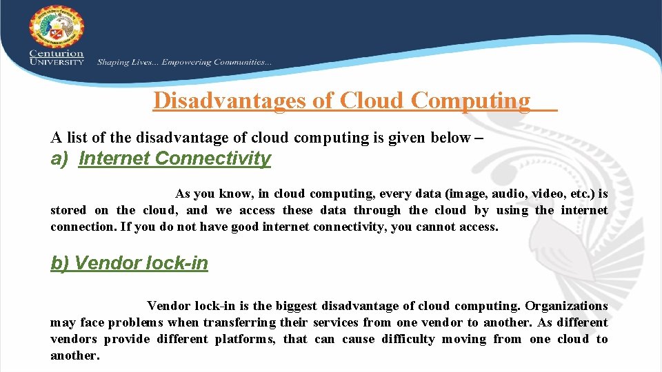 Disadvantages of Cloud Computing A list of the disadvantage of cloud computing is given
