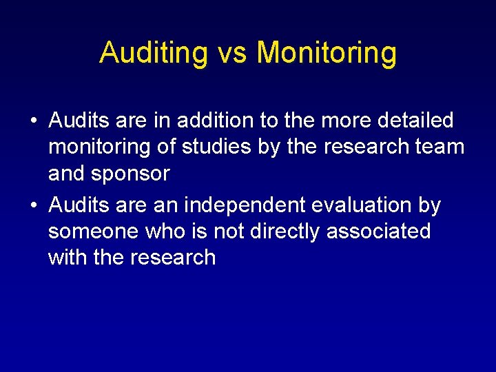 Auditing vs Monitoring • Audits are in addition to the more detailed monitoring of